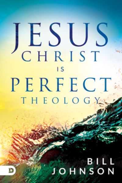 Cover for Bill Johnson · Jesus Christ is Perfect Theology (Paperback Book) (2017)