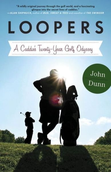 Cover for John Dunn · Loopers: A Caddie's Twenty-Year Golf Odyssey (Pocketbok) (2014)
