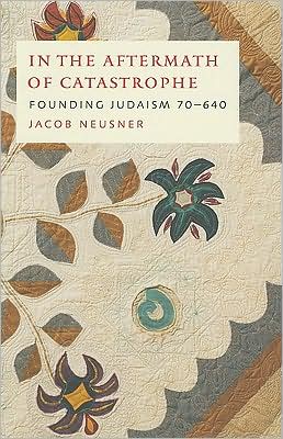 Cover for Jacob Neusner · In the Aftermath of Catastrophe: Founding Judaism 70-640 - McGill-Queen's Studies in the Hist of Religion (Inbunden Bok) (2009)