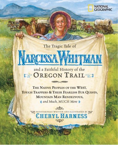 Cover for Cheryl Harness · The Tragic Tale of Narcissa Whitman and a Faithful History of the Oregon Trail - Cheryl Harness Histories (Hardcover Book) [Direct Mail edition] (2006)