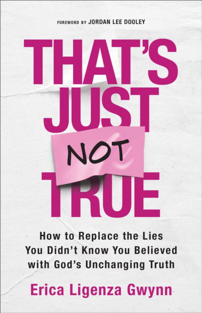 Cover for Erica Ligenza Gwynn · That's Just Not True: How to Replace the Lies You Didn't Know You Believed with God's Unchanging Truth (Paperback Book) (2025)