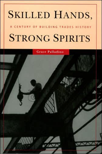 Cover for Grace Palladino · Skilled Hands, Strong Spirits: A Century of Building Trades History (Inbunden Bok) (2004)