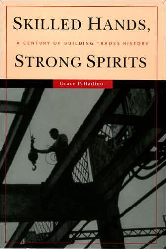 Skilled Hands, Strong Spirits: A Century of Building Trades History - Grace Palladino - Boeken - Cornell University Press - 9780801443206 - 21 december 2004