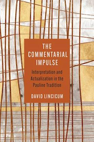 Cover for David Lincicum · The Commentarial Impulse: Interpretation and Actualization in the Pauline Tradition (Hardcover Book) (2025)