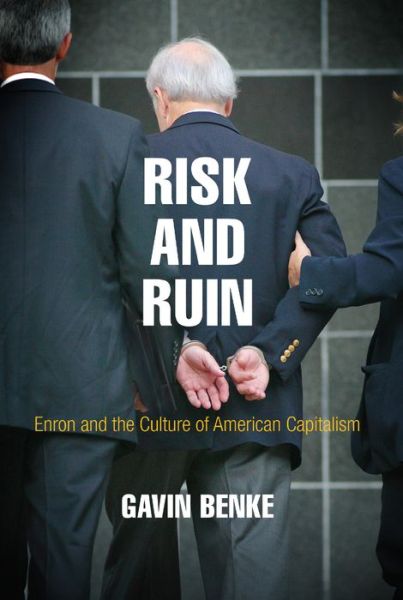 Cover for Gavin Benke · Risk and Ruin: Enron and the Culture of American Capitalism - American Business, Politics, and Society (Hardcover Book) (2018)