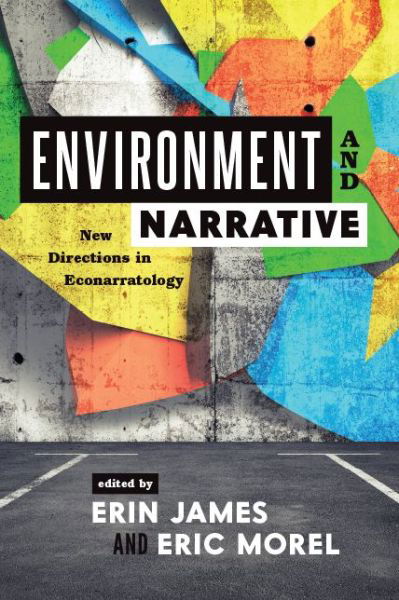 Cover for Erin James · Environment and Narrative: New Directions in Econarratology - Theory Interpretation Narrativ (Gebundenes Buch) (2020)