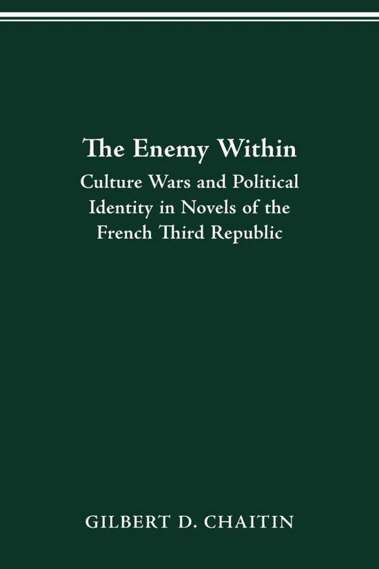 Enemy Within: Culture Wars and Political Identity in Novels of the French Third Republic - Gilbert D Chaitin - Books - Ohio State University Press - 9780814256206 - January 29, 2021