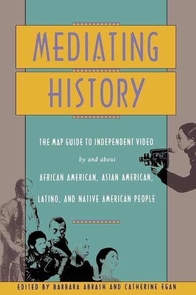 Cover for K C Carceral · Mediating History: The Map Guide to Independent Video by and About African Americans, Asian Americans, Latino, and Native American People (Taschenbuch) (1992)
