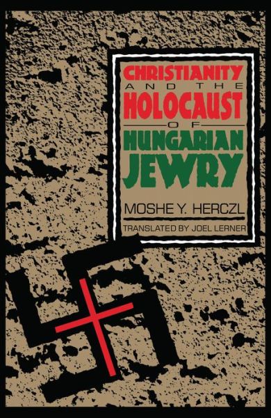 Cover for Moshe Y. Herczl · Christianity and the Holocaust of Hungarian Jewry (Paperback Book) (1995)