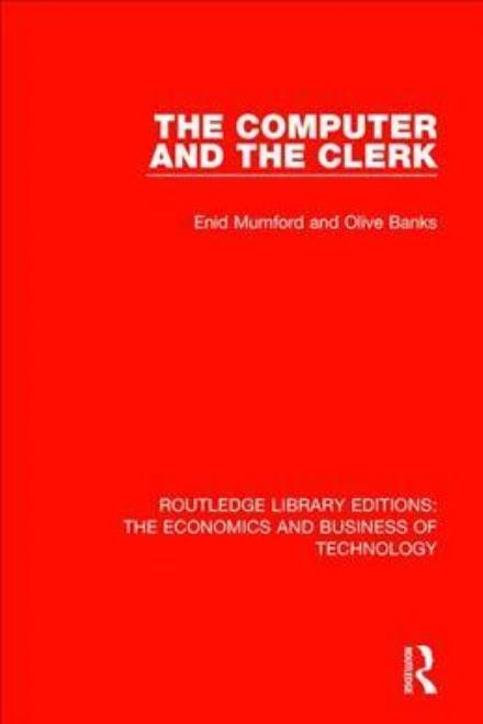 Cover for Enid Mumford · The Computer and the Clerk - Routledge Library Editions: The Economics and Business of Technology (Hardcover Book) (2018)