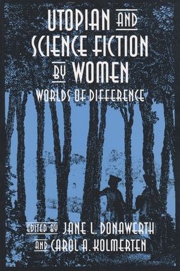 Utopian and Science Fiction by Women: Worlds of Difference - Jane L Donawerth - Books - Syracuse University Press - 9780815626206 - July 1, 1994