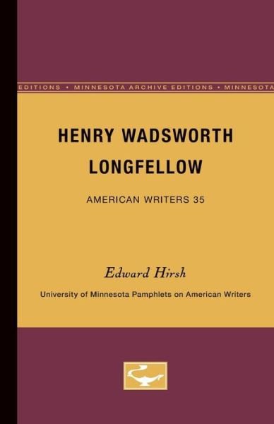 Henry Wadsworth Longfellow - American Writers 35: University of Minnesota Pamphlets on American Writers - Edward Hirsh - Books - University of Minnesota Press - 9780816603206 - June 1, 1964