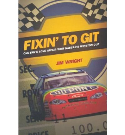 Cover for Jim Wright · Fixin to Git: One Fan's Love Affair with NASCAR's Winston Cup (Paperback Book) [New edition] (2003)