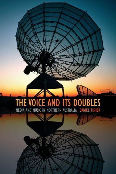 Cover for Daniel Fisher · The Voice and Its Doubles: Media and Music in Northern Australia (Pocketbok) (2016)