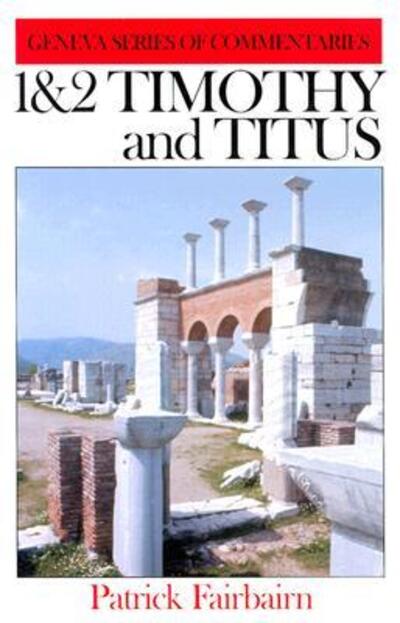 1 & 2 Timothy and Titus (Geneva Series of Commentaries) - Patrick Fairbairn - Książki - Banner of Truth - 9780851518206 - 1 lipca 2002