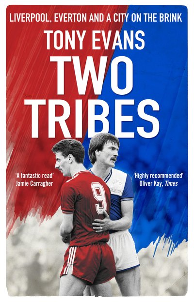 Two Tribes: Liverpool, Everton and a City on the Brink - Tony Evans - Libros - Transworld Publishers Ltd - 9780857503206 - 19 de septiembre de 2019
