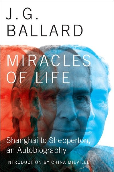 Cover for J. G. Ballard · Miracles of Life: Shanghai to Shepperton, an Autobiography (Inbunden Bok) (2013)