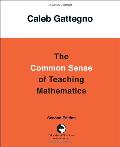 The Common Sense of Teaching Mathematics - Caleb Gattegno - Libros - Educational Solutions Inc. - 9780878252206 - 21 de julio de 2010