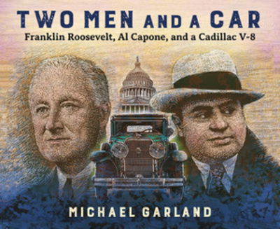 Cover for Michael Garland · Two Men and a Car: Franklin Roosevelt, Al Capone, and a Cadillac V-8 (Hardcover Book) (2019)