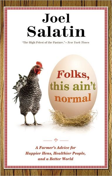 Folks, This Ain't Normal: A Farmer's Advice for Happier Hens, Healthier People, and a Better World - Joel Salatin - Livros - Little, Brown & Company - 9780892968206 - 9 de outubro de 2012