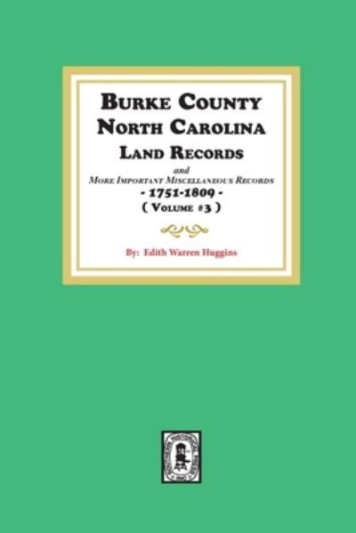 Burke County, North Carolina, Land Records and More Important Miscellaneous Records, 1751-1809 - Edith Warren Huggins - Books - Southern Historical Pr - 9780893086206 - September 26, 2020