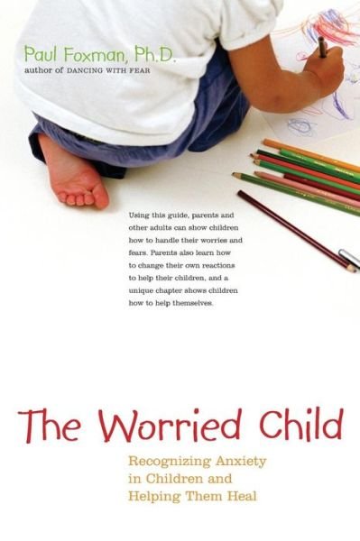 Cover for Paul Foxman · The Worried Child: Recognising Anxiety in Children and Helping Them Heal (Paperback Book) (2004)