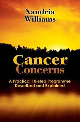 Cover for Xandria Williams · Cancer Concerns: A Practical 10-step Path Towards RecoveryDescribed and Explained (Paperback Book) (2011)