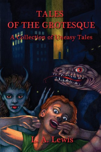 Tales of the Grotesque: a Collection of Uneasy Tales - L. A. Lewis - Kirjat - Shadow Publishing - 9780957296206 - maanantai 3. helmikuuta 2014