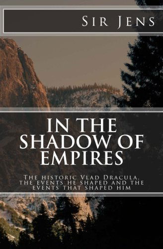 Cover for Sir Jens · In the Shadow of Empires: the Historic Vlad Dracula, the Events He Shaped and the Events That Shaped Him (Paperback Book) [1st edition] (2013)