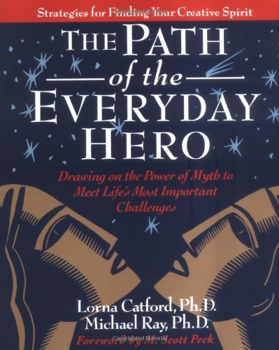 The Path of the Everyday Hero: Drawing on the Power of Myth to Meet Life's Most Important Challenges - Michael Ray - Bøker - Creative Quest Publications - 9780976220206 - 11. november 2004