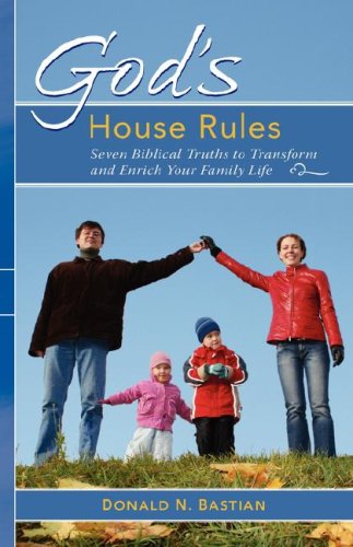 Cover for Donald N. Bastian · God's House Rules: Seven Biblical Truths to Transform and Enrich Your Family Life (Pocketbok) (2007)