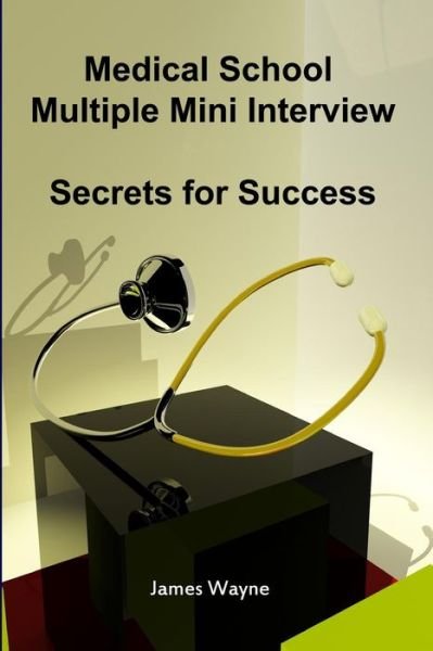 Medical School Multiple Mini Interview - James Wayne - Books - Maximello Publishers - 9780981349206 - August 25, 2009