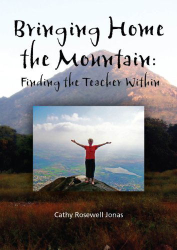 Cover for Cathy Rosewell Jonas · Bringing Home the Mountain: Finding the Teacher Within (Paperback Book) [1st edition] (2010)