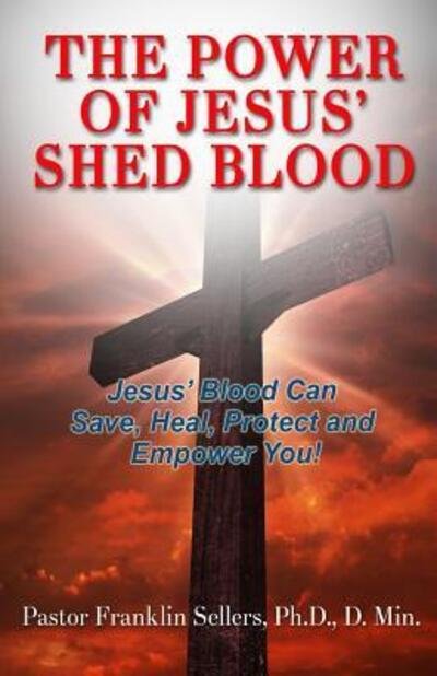 Cover for PhD. D.Min Sellers · The Power of Jesus' Shed Blood (Paperback Bog) (2015)