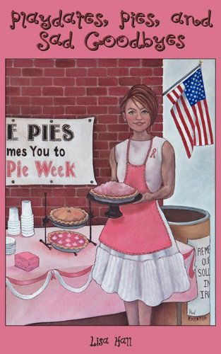 Cover for Lisa Hall · Playdates, Pies, and Sad Goodbyes (Paperback Book) (2009)