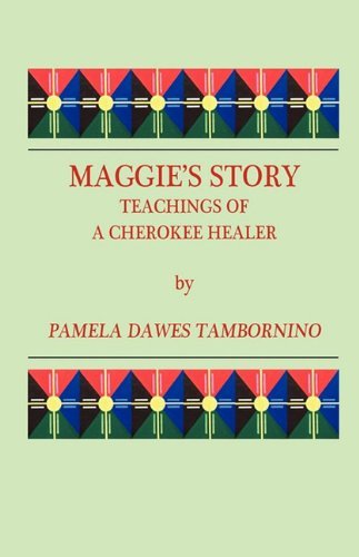 Cover for Pamela Dawes Tambornino · Maggie's Story: Teachings of a Cherokee Healer (Paperback Book) (2010)