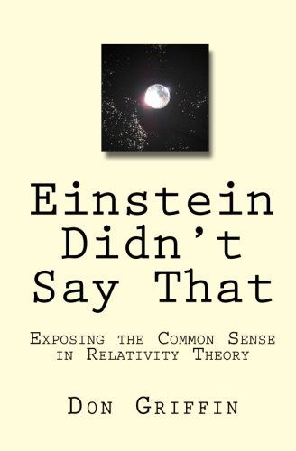 Cover for Don Griffin · Einstein Didn't Say That: Exposing the Common Sense in Relativity Theory (Paperback Book) (2010)