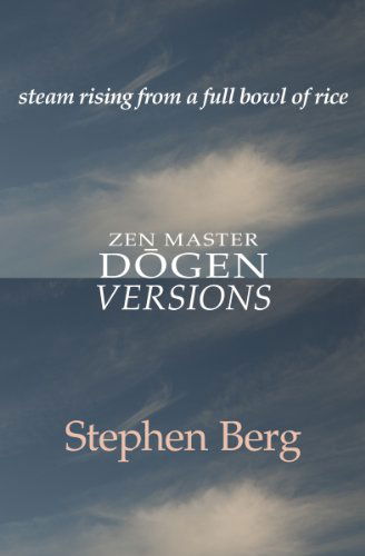 Cover for Stephen Berg · Steam Rising from a Full Bowl of Rice: Zen Master Dogen: Versions (Paperback Book) (2013)