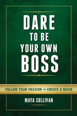 Cover for Maya Sullivan · Dare to Be Your Own Boss: Follow Your Passion, Create a Niche (Paperback Book) (2015)