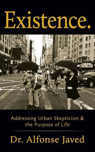 Cover for Dr. Alfonse Javed · Existence: Addressing Urban Skepticism &amp; the Purpose of Life (Paperback Book) (2014)