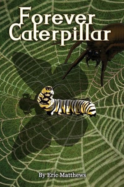 Forever Caterpillar - Eric Matthews - Livros - Successful Talent Inc. - 9780997135206 - 17 de dezembro de 2015