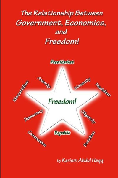 Cover for Kariem Abdul Haqq · The Relationship Between Government, Economics and Freedom! (Paperback Book) (2016)