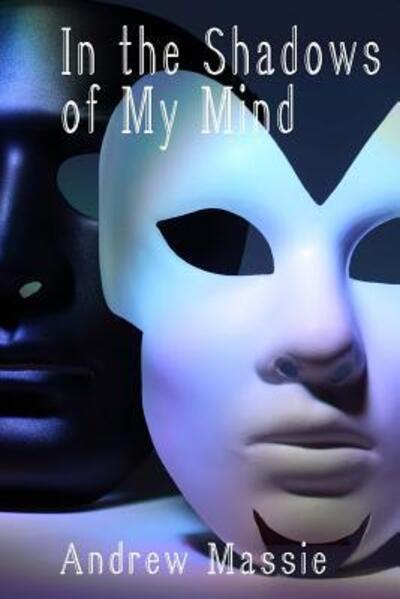 In the Shadows of My Mind - Andrew Massie - Books - Savant Books & Publications LLC - 9780997247206 - January 14, 2017
