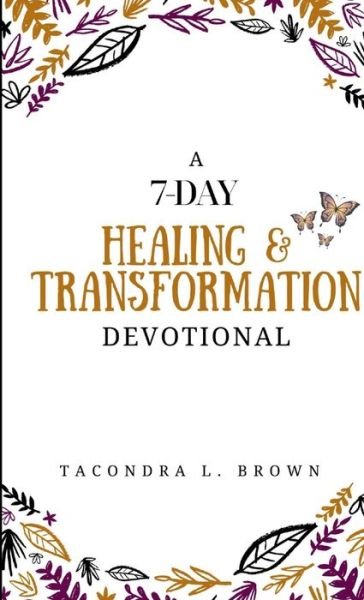 Cover for Tacondra L Brown · A 7-Day Healing and Transformation Devotional (Paperback Book) (2019)
