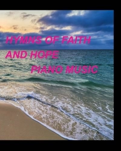 Hymns of faith and hope piano music - Mary Taylor - Livres - Blurb - 9781006005206 - 14 février 2023