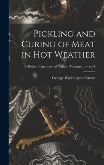 Cover for George Washington 1864?-1943 Carver · Pickling and Curing of Meat in Hot Weather; no.24 (Hardcover Book) (2021)