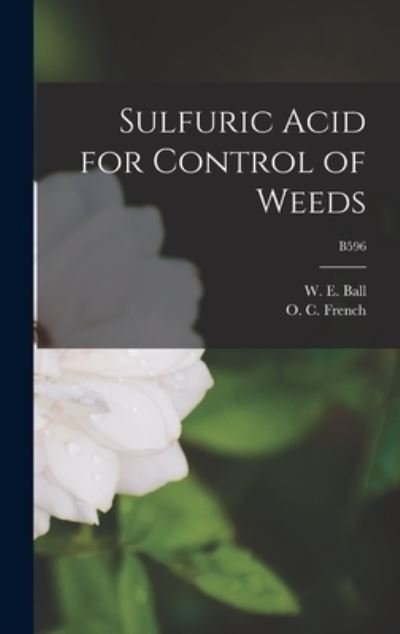 Cover for W E (William Eugene) 1908- Ball · Sulfuric Acid for Control of Weeds; B596 (Hardcover Book) (2021)