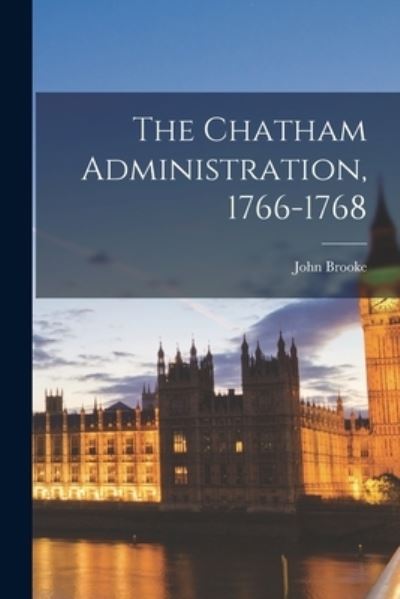 Cover for John Brooke · The Chatham Administration, 1766-1768 (Paperback Bog) (2021)