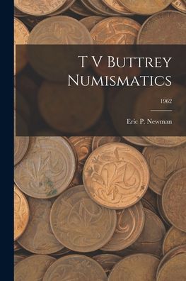 Cover for Eric P Newman · T V Buttrey Numismatics; 1962 (Paperback Book) (2021)