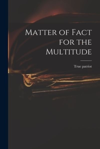 Cover for True Patriot · Matter of Fact for the Multitude (Pocketbok) (2021)